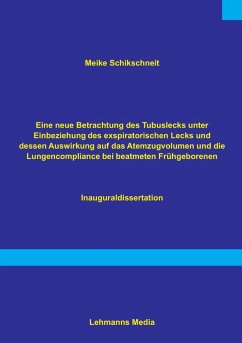 Cover Eine neue Betrachtung des Tubuslecks unter Einbeziehung des exspiratorischen Lecks und dessen Auswirkungen auf das Atemzugvolumen und die Lundencompliance bei beatmeten Frühgeborenen (eBook, PDF)