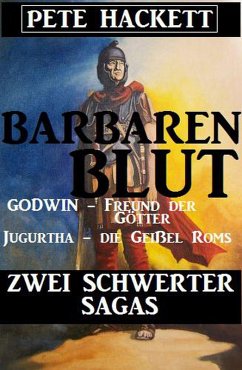 Barbarenblut - Zwei Schwerter-Sagas: Godwin - Freund der Götter / Jugurtha - die Geißel Roms (eBook, ePUB) - Hackett, Pete