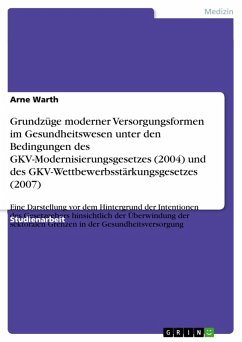 Grundzüge moderner Versorgungsformen im Gesundheitswesen unter den Bedingungen des GKV-Modernisierungsgesetzes (2004) und des GKV-Wettbewerbsstärkungsgesetzes (2007) (eBook, ePUB)