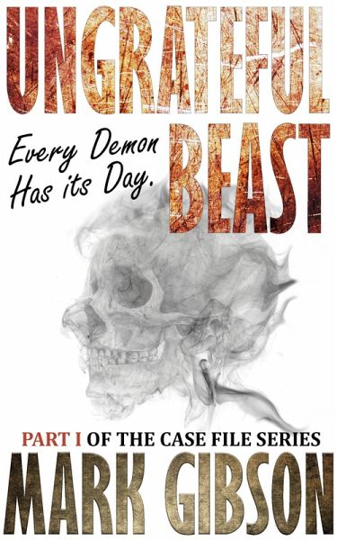 Ungrateful Beast (The Case File Series) (eBook, ePUB) Ungrateful Beast (The Case File Series) (eBook, ePUB)
