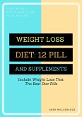 WEIGHT LOSS DIET: 12 PILLS AND SUPPLEMENT (eBook, ePUB)