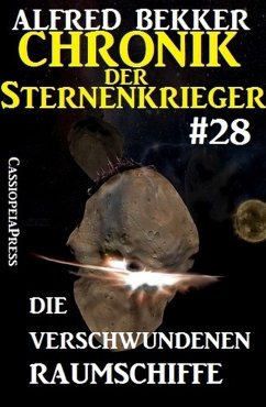 Die verschwundenen Raumschiffe / Chronik der Sternenkrieger Bd.28 (eBook, ePUB) - Bekker, Alfred
