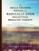 Skills Training Manual for Radically Open Dialectical Behavior Therapy (eBook, PDF) Skills Training Manual for Radically Open Dialectical Behavior Therapy (eBook, PDF)