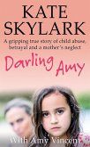 Darling Amy: A Gripping True Story of Child Abuse, Betrayal and a Mother's Neglect (Skylark Child Abuse True Stories) (eBook, ePUB)