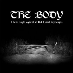 I Have Fought Against It,But I Can'T Any Longer - Body,The