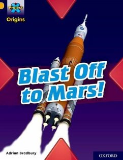 Project X Origins: Gold Book Band, Oxford Level 9: Blast Off to Mars! - Bradbury, Adrian