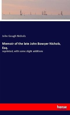 Memoir of the late John Bowyer Nichols, Esq.