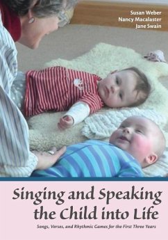 Singing and Speaking the Child into Life - Weber, Susan; Macalaster, Nancy; Swain, Jane