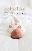 Clueless: Ten Things I Wish I Knew About Motherhood Before Becoming a Mom (eBook, ePUB)
