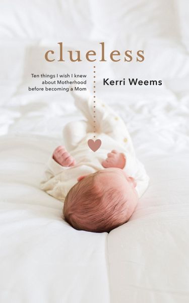 Clueless: Ten Things I Wish I Knew About Motherhood Before Becoming a Mom (eBook, ePUB) Clueless: Ten Things I Wish I Knew About Motherhood Before Becoming a Mom (eBook, ePUB)