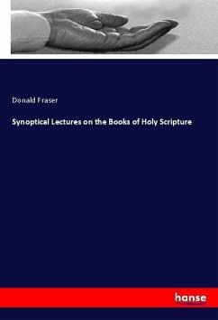 Synoptical Lectures on the Books of Holy Scripture - Fraser, Donald