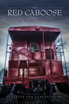 The Red Caboose-an Orphan's Journey (eBook, ePUB) - Zanten-Stump, Jeanette Van