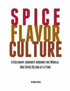 Spice Flavor Culture: A Culinary Journey Around the World, One Spice Blend At a Time (eBook, ePUB) - Artz, Matt