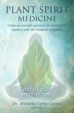 Cover Plant Spirit Medicine: Using An Ancestral Meditation to Connect with the Medicine of Plants (Living Grace Meditation, #1) (eBook, ePUB)