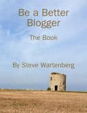 Be a Better Blogger: The Book (eBook, ePUB) Be a Better Blogger: The Book (eBook, ePUB)