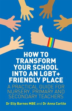 How to Transform Your School into an LGBT+ Friendly Place (eBook, ePUB) - Barnes, Elly; Carlile, Anna