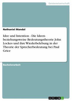 Idee und Intention - Die Ideen- beziehungsweise Bedeutungstheorie John Lockes und ihre Wiederbelebung in der Theorie der Sprecherbedeutung bei Paul Grice (eBook, ePUB)
