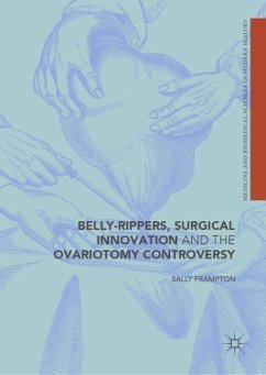 Belly-Rippers, Surgical Innovation and the Ovariotomy Controversy - Frampton, Sally