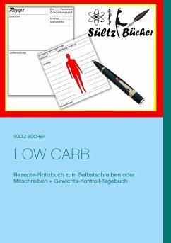 Low Carb Rezepte-Notizbuch zum Selbstschreiben oder Mitschreiben + Gewichts-Kontroll-Tagebuch - Sültz, Renate;Sültz, Uwe H.