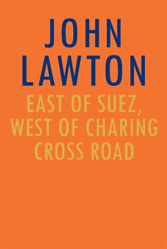 East of Suez, West of Charing Cross Road (eBook, ePUB) - Lawton, John