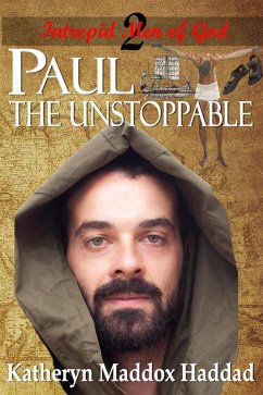 Paul: The Unstoppable (Intrepid Men of God, #2) (eBook, ePUB) - Haddad, Katheryn Maddox