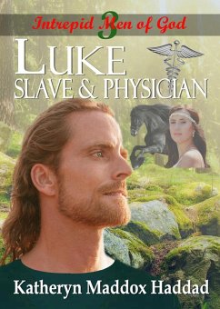 Luke: Slave & Physician (Intrepid Men of God, #3) (eBook, ePUB) - Haddad, Katheryn Maddox