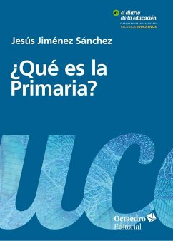 ¿Qué es la primaria? : una mirada crítica sobre la etapa básica del sistema educativo - Jiménez Sánchez, Jesús María