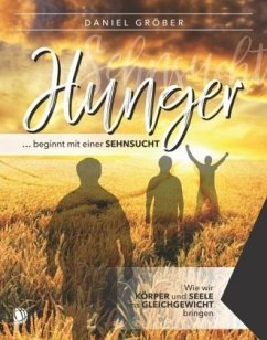 Hunger ... beginnt mit einer Sehnsucht - Gröber, Daniel