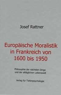 Europäische Moralisitk in Frankreich von 1600 bis 1950 - Rattner, Josef