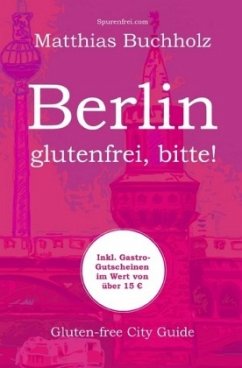 Berlin - glutenfrei, bitte! - Buchholz, Matthias