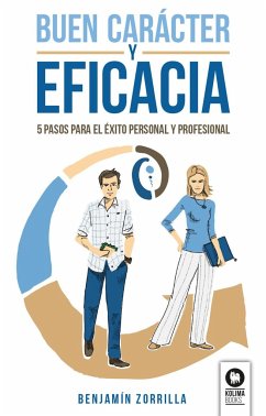 Buen carácter y eficacia : 5 pasos para el éxito personal y profesional - Zorrilla, Benjamín