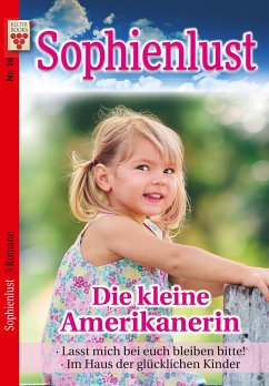 Sophienlust Nr. 19: Die kleine Amerikanerin / Lasst mich bitte bei euch bleiben, bitte! / Im Haus der glücklichen Kinder