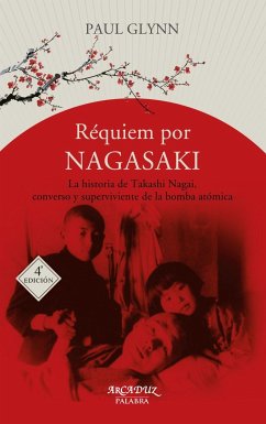Réquiem por Nagasaki : la historia de Takashi Nagai, converso y superviviente a la bomba atómica - Glynn, Paul
