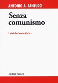 Senza comunismo. Labriola, Gramsci, Marx Senza comunismo. Labriola, Gramsci, Marx