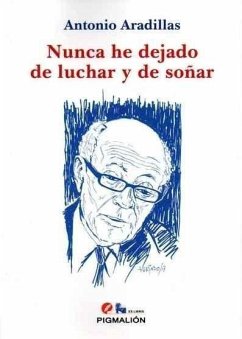 Nunca he dejado de luchar y de soñar - Aradillas, Antonio