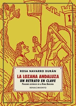 La lozana andaluza, un retrato en clave : pasquines históricos en la Roma babilonia - Navarro Durán, Rosa