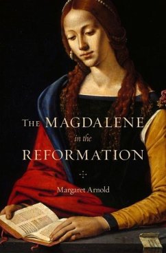 The Magdalene in the Reformation - Arnold, Margaret