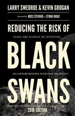 Reducing the Risk of Black Swans: Using the Science of Investing to Capture Returns with Less Volatility - Swedroe, Larry; Grogan, Kevin