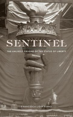 Sentinel: The Unlikely Origins of the Statue of Liberty - Viano, Francesca Lidia