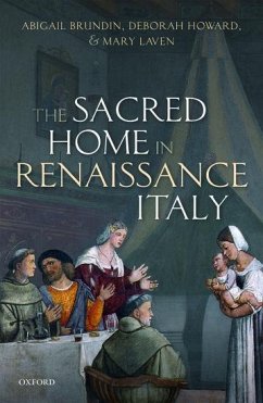 The Sacred Home in Renaissance Italy - Brundin, Abigail; Howard, Deborah; Laven, Mary