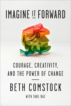 Imagine It Forward: Courage, Creativity, and the Power of Change - Comstock, Beth; Raz, Tahl