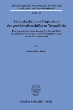 Abdingbarkeit und Gegenstand der gesellschaftsrechtlichen Treuepflicht. - Mann, Maximilian