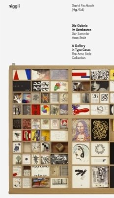 Die Galerie im Setzkasten. The Gallery in the Type Case. The Collector Arno Stolz