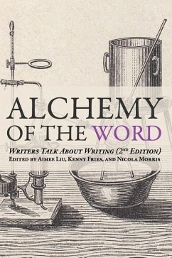 Alchemy of the Word: Writers Talk About Writing: 2nd Edition - Liu, Aimee