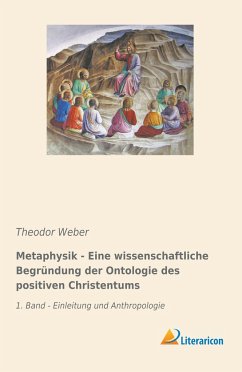 Metaphysik - Eine wissenschaftliche Begründung der Ontologie des positiven Christentums - Weber, Theodor