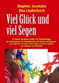 Viel Glück und viel Segen - 13 leicht lernbare Lieder für Geburtstage, den Kindergarten, für Gottesdienste, die Schule und Zuhause Viel Glück und viel Segen - 13 leicht lernbare Lieder für Geburtstage, den Kindergarten, für Gottesdienste, die Schule und Zuhause