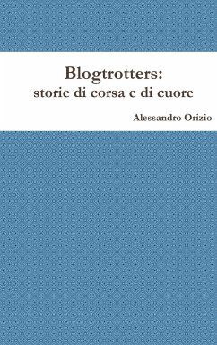 Blogtrotters, storie di corsa e di cuore - Orizio, Alessandro