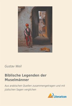 Biblische Legenden der Muselmänner - Weil, Gustav