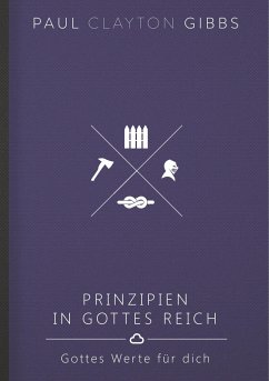 Prinzipien in Gottes Reich - Gibbs, Paul Clayton