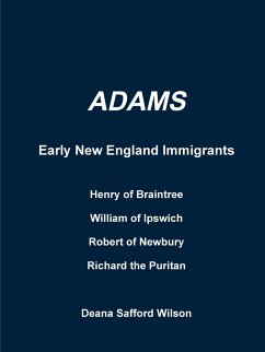 Adams Early New England Immigrants Henry of Braintree, William of Ipswich, Richard the Puritan, Robert of Newbury - Wilson, Deana Safford